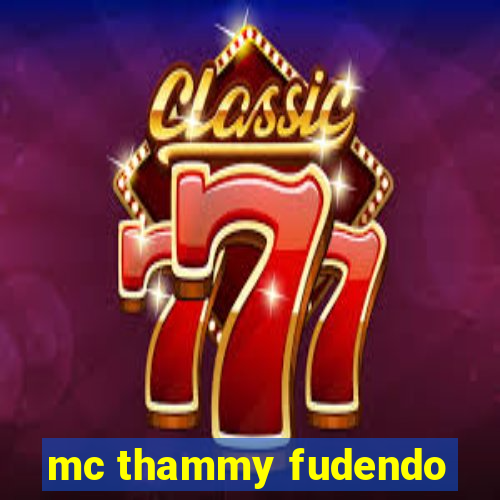 mc thammy fudendo